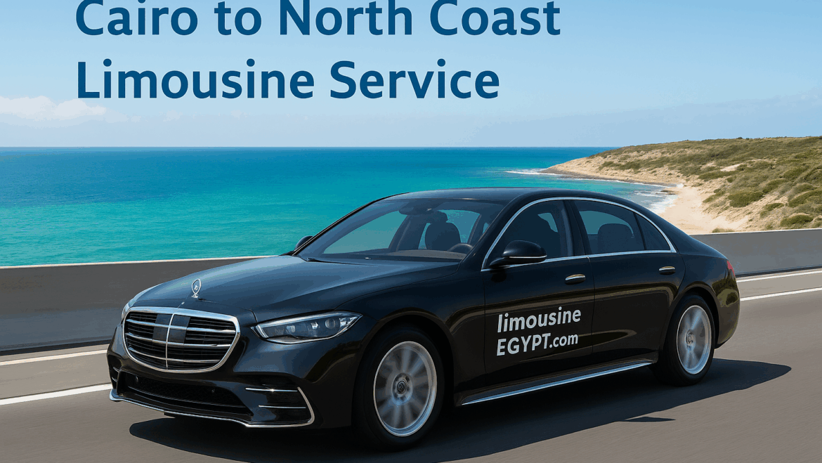 Cairo to North Coast Limousine Service – Private Transfers with Luxury & Comfort +201000391051